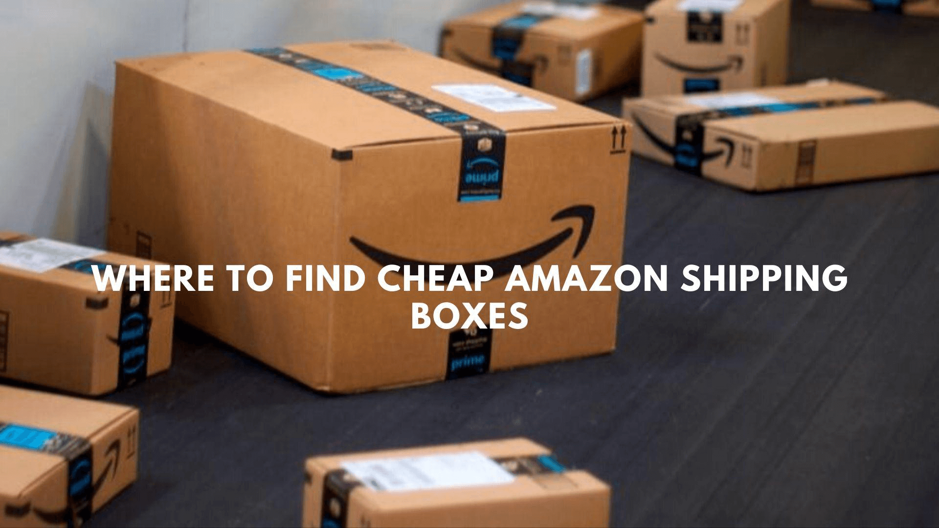 Where To Find Cheap Amazon Shipping Boxes That Meet Amazon Packaging Requirements